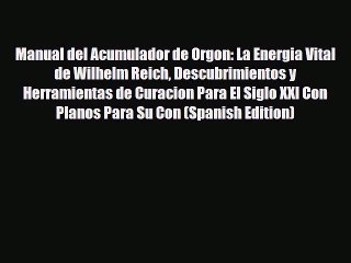 Download ‪Manual del Acumulador de Orgon: La Energia Vital de Wilhelm Reich Descubrimientos