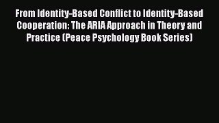 [PDF] From Identity-Based Conflict to Identity-Based Cooperation: The ARIA Approach in Theory