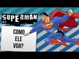 PORQUE O SUPERMAN VOA | Ei Nerd