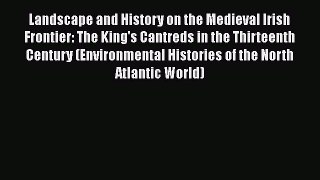 Read Landscape and History on the Medieval Irish Frontier: The King's Cantreds in the Thirteenth