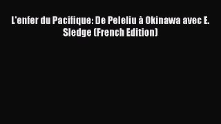 Download L'enfer du Pacifique: De Peleliu à Okinawa avec E. Sledge (French Edition) PDF Online
