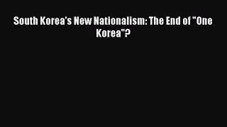Download South Korea's New Nationalism: The End of One Korea? PDF Online