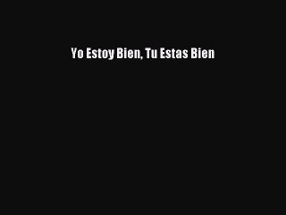 [PDF] Yo Estoy Bien Tu Estas Bien [Download] Full Ebook