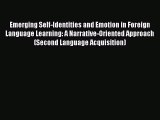 [Download] Emerging Self-Identities and Emotion in Foreign Language Learning: A Narrative-Oriented