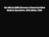 Download The Official ABMS Directory of Board Certified Medical Specialists 36th Edition 2004