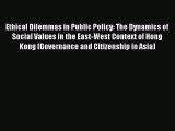 Read Ethical Dilemmas in Public Policy: The Dynamics of Social Values in the East-West Context