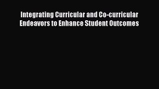 Download Integrating Curricular and Co-curricular Endeavors to Enhance Student Outcomes PDF