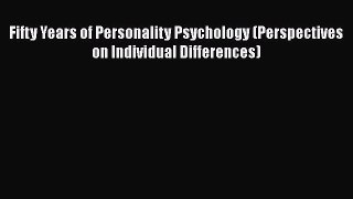 [Download] Fifty Years of Personality Psychology (Perspectives on Individual Differences) [Read]