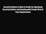 Download Security Culture: A How-to Guide for Improving Security Culture and Dealing with People