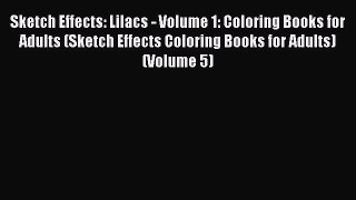 Read Sketch Effects: Lilacs - Volume 1: Coloring Books for Adults (Sketch Effects Coloring