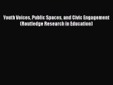 Download Youth Voices Public Spaces and Civic Engagement (Routledge Research in Education)