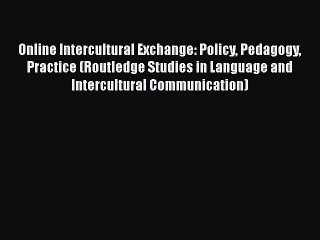 Download Online Intercultural Exchange: Policy Pedagogy Practice (Routledge Studies in Language