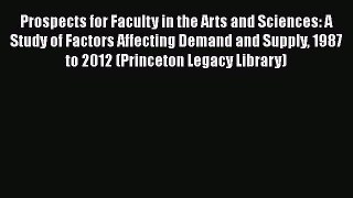 Read Prospects for Faculty in the Arts and Sciences: A Study of Factors Affecting Demand and