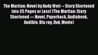 Read The Martian: Novel by Andy Weir -- Story Shortened into 35 Pages or Less! (The Martian: