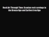 PDF Rock Art Through Time: Scanian rock carvings in the Bronze Age and Earliest Iron Age Free