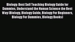 Read Biology: Best Self Teaching Biology Guide for Dummies Understand the Human Science the