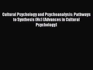 Download Cultural Psychology and Psychoanalysis: Pathways to Synthesis (Hc) (Advances in Cultural