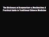 Read ‪The Dictionary of Acupuncture & Moxibustion: A Practical Guide to Traditional Chinese