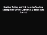 Read Reading Writing and Talk: Inclusive Teaching Strategies for Diverse Learners K-2 (Language