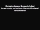 PDF Making the Unequal Metropolis: School Desegregation and Its Limits (Historical Studies