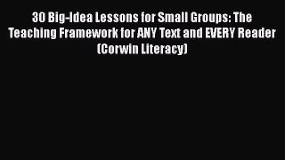 Read 30 Big-Idea Lessons for Small Groups: The Teaching Framework for ANY Text and EVERY Reader