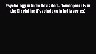 Download Psychology in India Revisited - Developments in the Discipline (Psychology in India