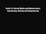 Read Youth 2.0: Social Media and Adolescence: Connecting Sharing and Empowering Ebook Online