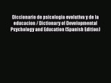 Download Diccionario de psicologia evolutiva y de la educacion / Dictionary of Developmental