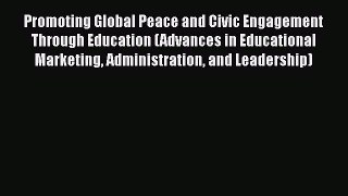 Read Promoting Global Peace and Civic Engagement Through Education (Advances in Educational