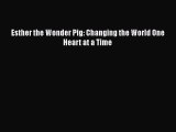 Read Esther the Wonder Pig: Changing the World One Heart at a Time PDF Online