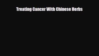 Read ‪Treating Cancer With Chinese Herbs‬ Ebook Free