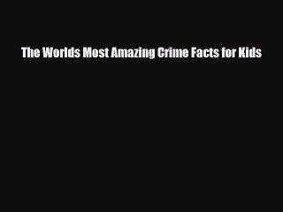 Download ‪The Worlds Most Amazing Crime Facts for Kids PDF Online