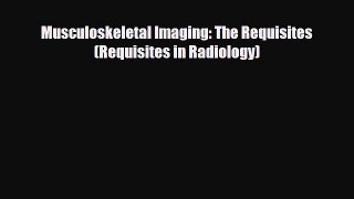 Download Musculoskeletal Imaging: The Requisites (Requisites in Radiology) Ebook