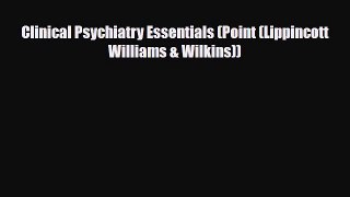 Download Clinical Psychiatry Essentials (Point (Lippincott Williams & Wilkins)) PDF Book Free