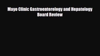 Download Mayo Clinic Gastroenterology and Hepatology Board Review PDF Book Free
