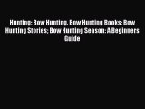 Read Hunting: Bow Hunting. Bow Hunting Books: Bow Hunting Stories Bow Hunting Season: A Beginners