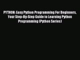 Read PYTHON: Easy Python Programming For Beginners Your Step-By-Step Guide to Learning Python