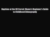 Read Naptime at the OK Corral: Shane's Beginner's Guide to Childhood Ethnography Ebook Free