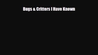 Download ‪Bugs & Critters I Have Known Ebook Online