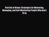 Read Fish Out of Water: Strategies for Mentoring Managing and Self-Monitoring People Who Don't