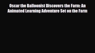 Read ‪Oscar the Balloonist Discovers the Farm: An Animated Learning Adventure Set on the Farm