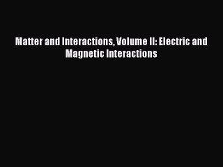 Read Matter and Interactions Volume II: Electric and Magnetic Interactions Ebook Free