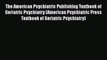 PDF The American Psychiatric Publishing Textbook of Geriatric Psychiatry (American Psychiatric