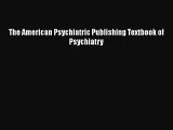 PDF The American Psychiatric Publishing Textbook of Psychiatry [Download] Online