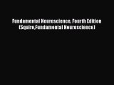 Download Fundamental Neuroscience Fourth Edition (SquireFundamental Neuroscience) [Download]