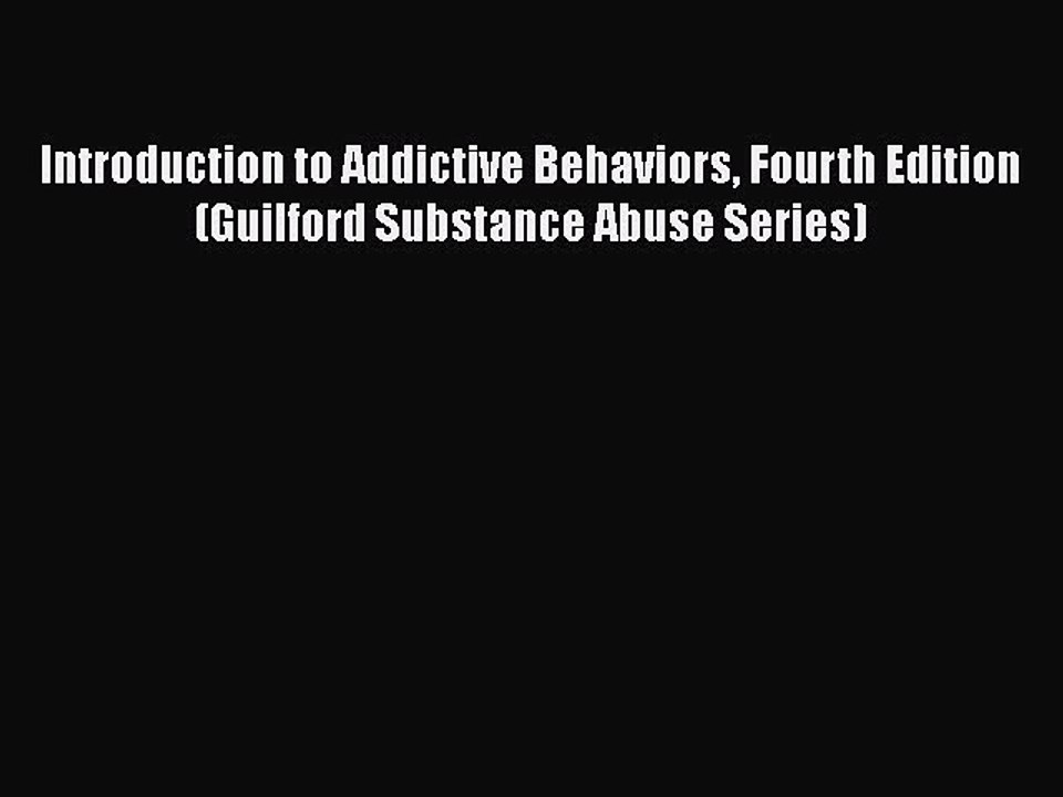 PDF Introduction to Addictive Behaviors Fourth Edition (Guilford Substance Abuse Series) [PDF]