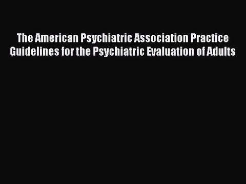 PDF The American Psychiatric Association Practice Guidelines for the Psychiatric Evaluation