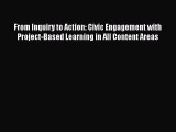 Read From Inquiry to Action: Civic Engagement with Project-Based Learning in All Content Areas