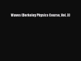 Read Waves (Berkeley Physics Course Vol. 3) PDF Online