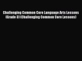 Read Challenging Common Core Language Arts Lessons (Grade 3) (Challenging Common Core Lessons)